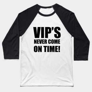 VIP'S Never Come On Time Baseball T-Shirt